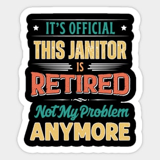 Janitor Retirement Funny Retired Not My Problem Anymore Sticker